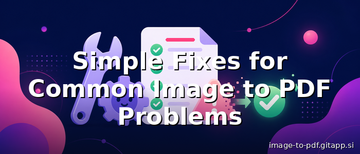 Simple Fixes for Common Image to PDF Problems